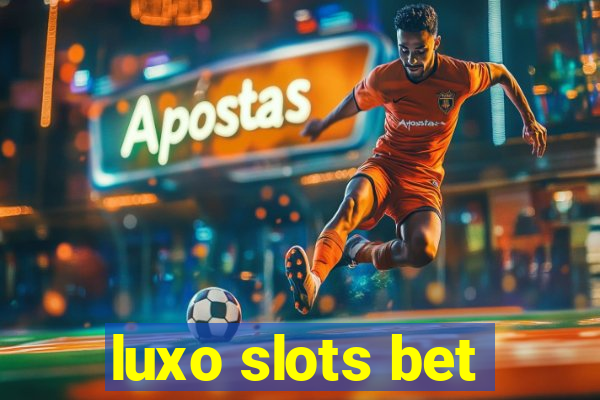 luxo slots bet